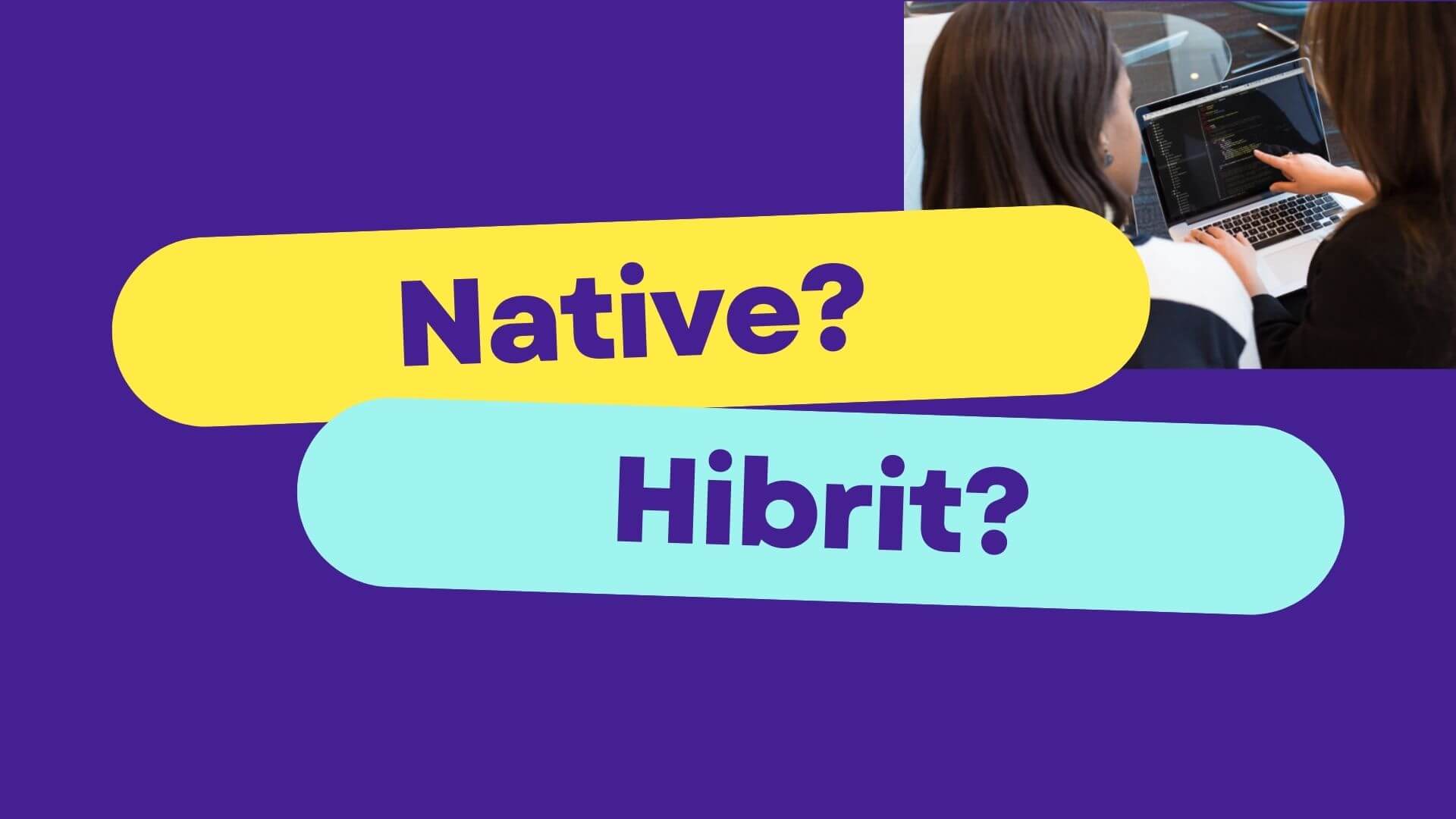 native ve hibrit uygulama nedir?